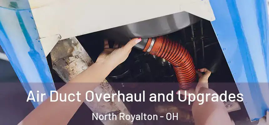 Air Duct Overhaul and Upgrades North Royalton - OH