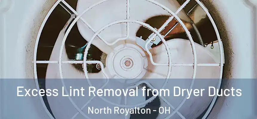 Excess Lint Removal from Dryer Ducts North Royalton - OH