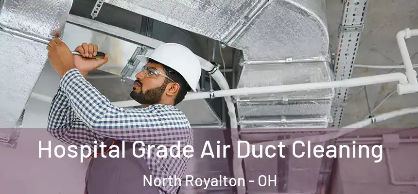 Hospital Grade Air Duct Cleaning North Royalton - OH