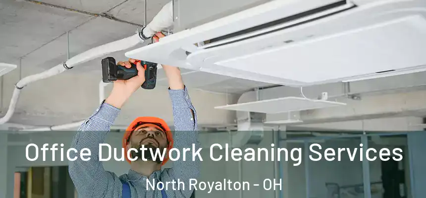  Office Ductwork Cleaning Services North Royalton - OH