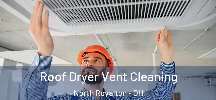 Roof Dryer Vent Cleaning North Royalton - OH