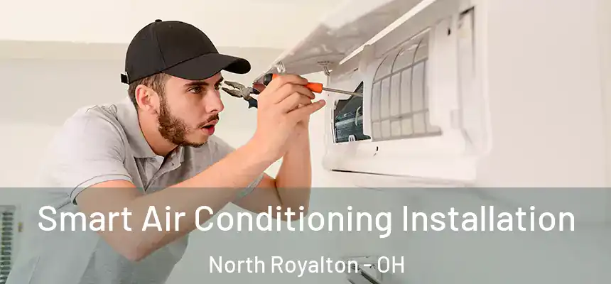 Smart Air Conditioning Installation North Royalton - OH